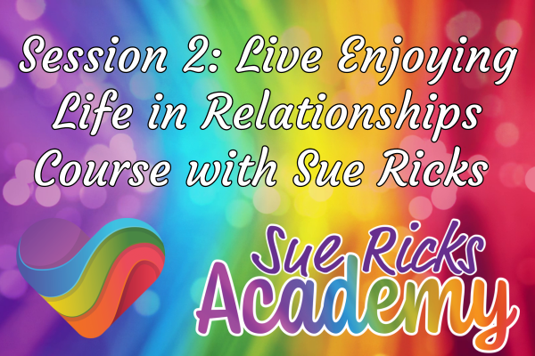 Session 2 - Live Enjoying Life in Relationships Course with Sue Ricks 